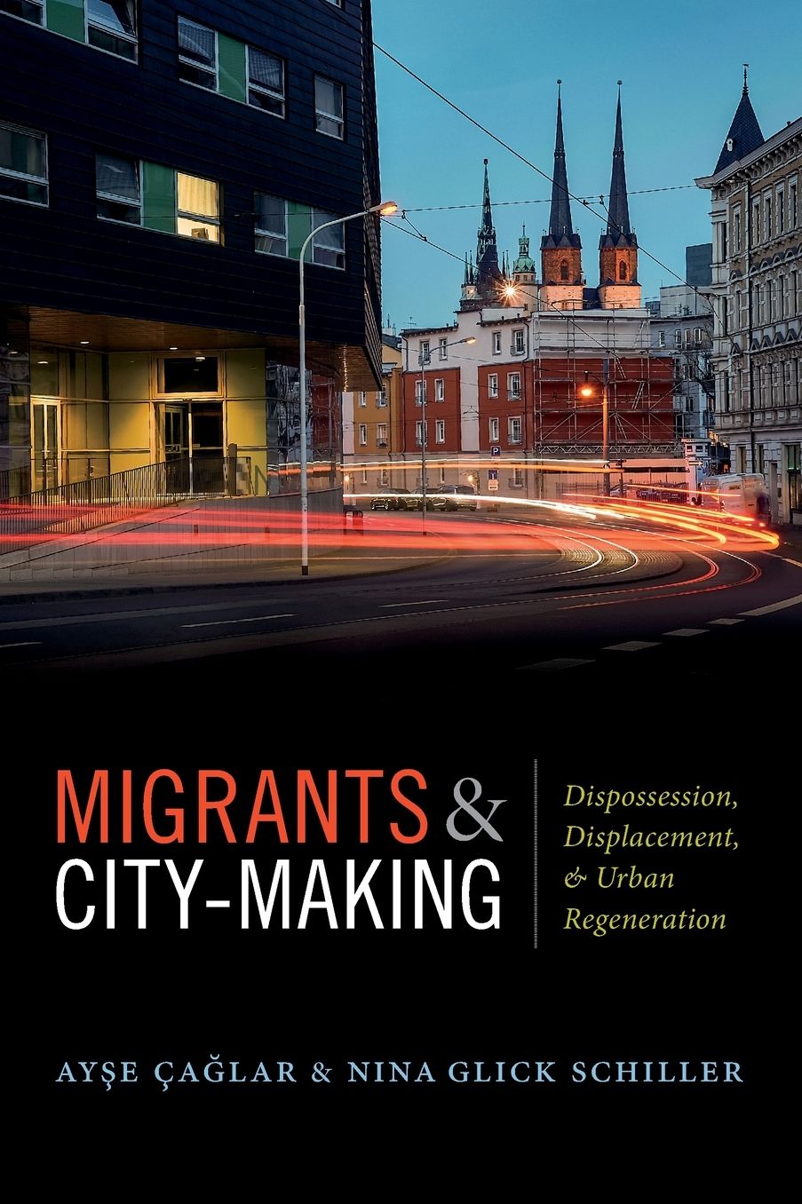 Migrants and City-Making: Dispossession, Displacement, and Urban Regeneration