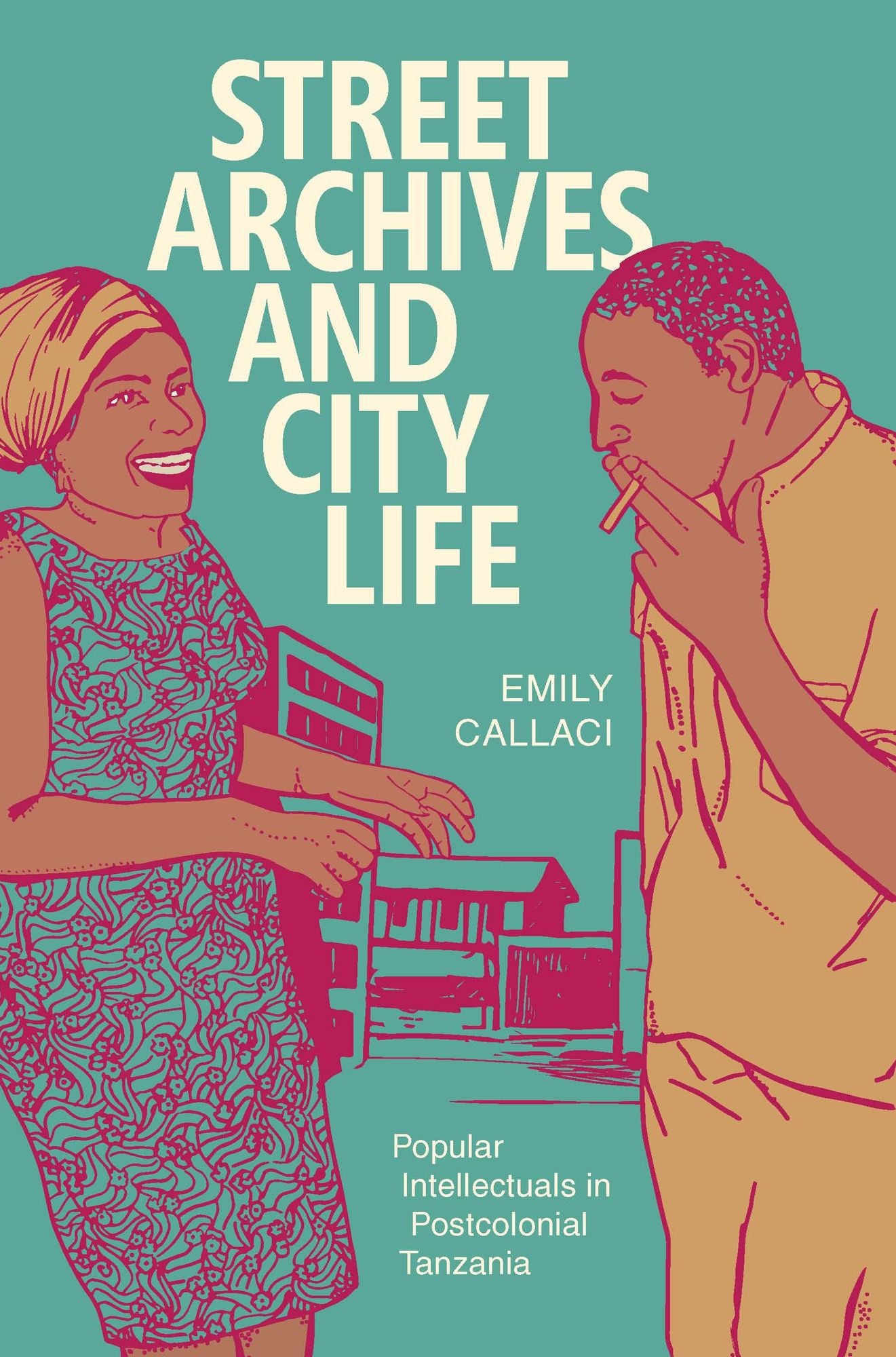 TEST1 Street Archives and City Life: Popular Intellectuals in Postcolonial Tanzania