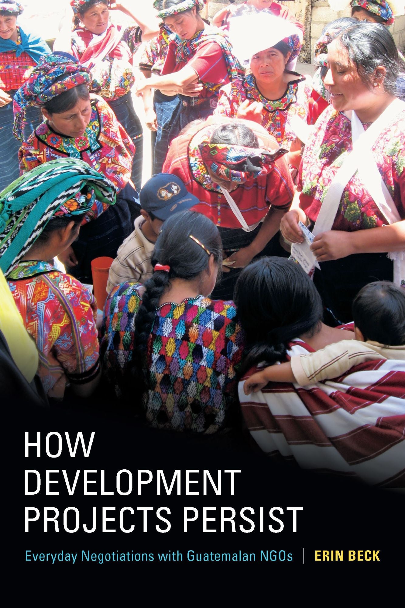 TEST1 How Development Projects Persist: Everyday Negotiations with Guatemalan NGOs