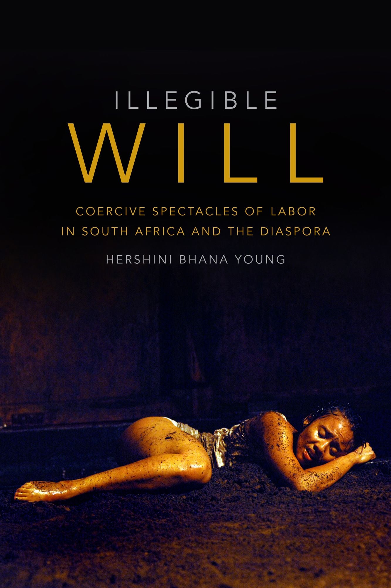 TEST1 Illegible Will: Coercive Spectacles of Labor in South Africa and the Diaspora