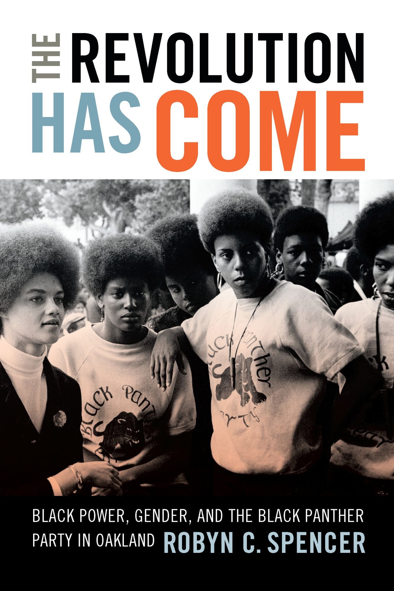 TEST1 The Revolution Has Come: Black Power, Gender, and the Black Panther Party in Oakland