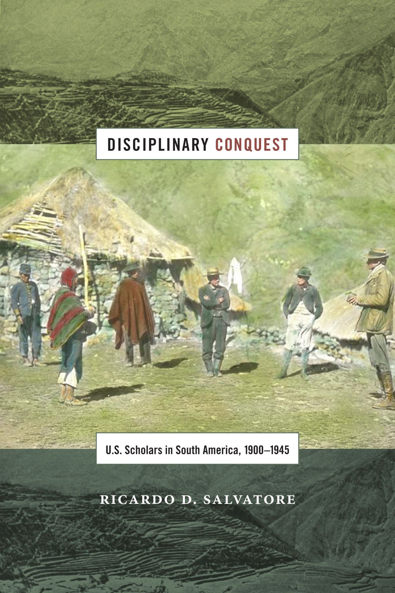 TEST1 Disciplinary Conquest: U.S. Scholars in South America, 1900-1945