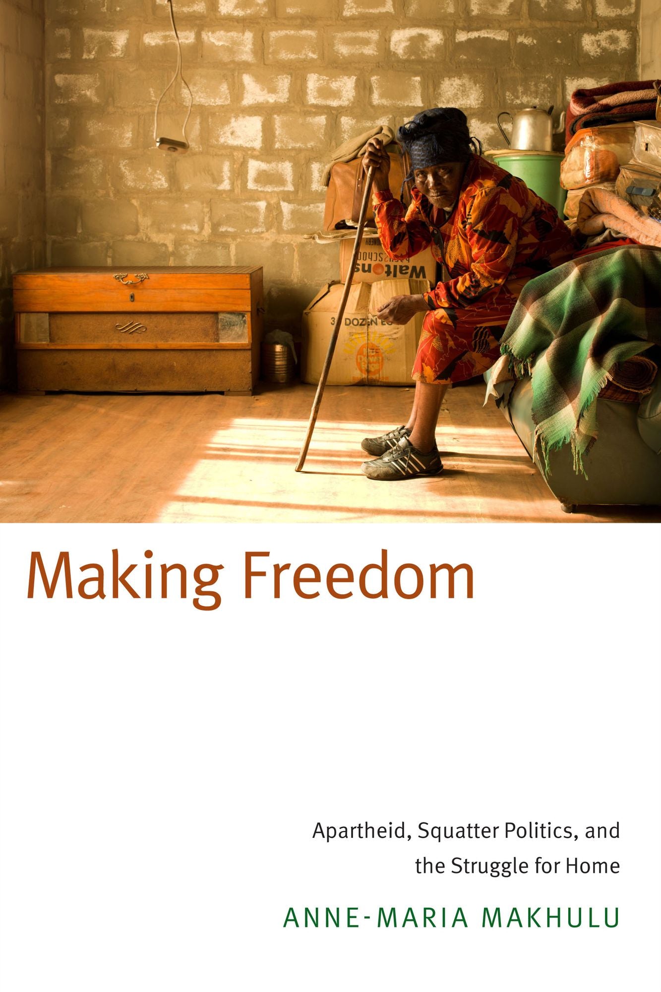 TEST1 Making Freedom: Apartheid, Squatter Politics, and the Struggle for Home