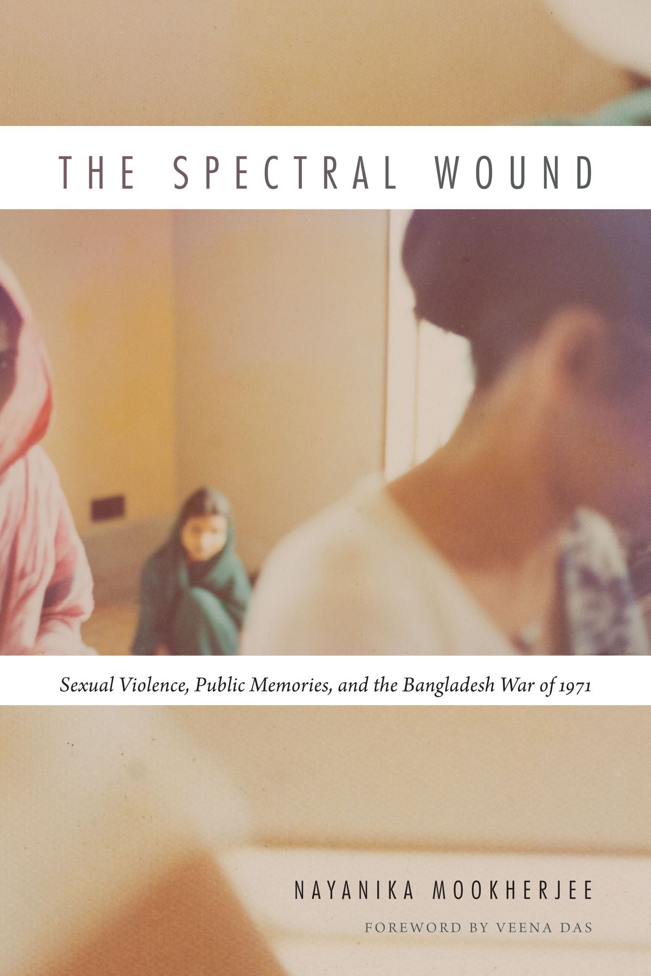 TEST1 The Spectral Wound: Sexual Violence, Public Memories, and the Bangladesh War of 1971