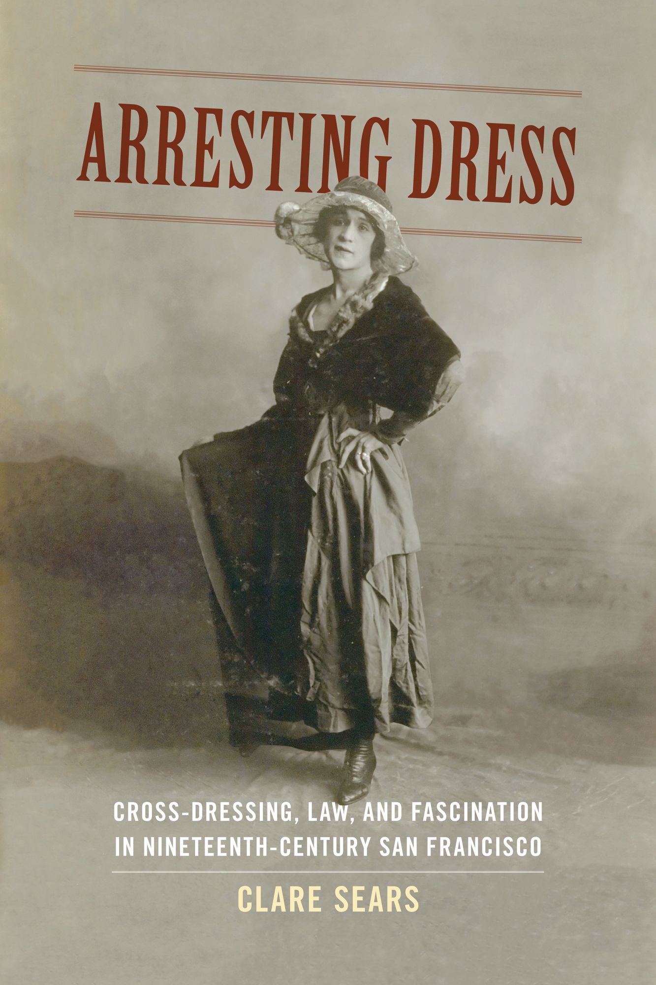 TEST1 Arresting Dress: Cross-Dressing, Law, and Fascination in Nineteenth-Century San Francisco