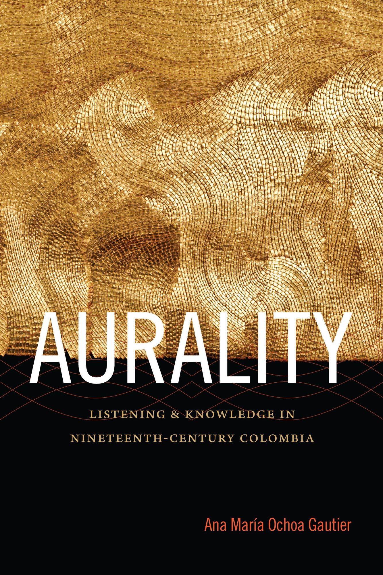 TEST1 Aurality: Listening and Knowledge in Nineteenth-Century Colombia