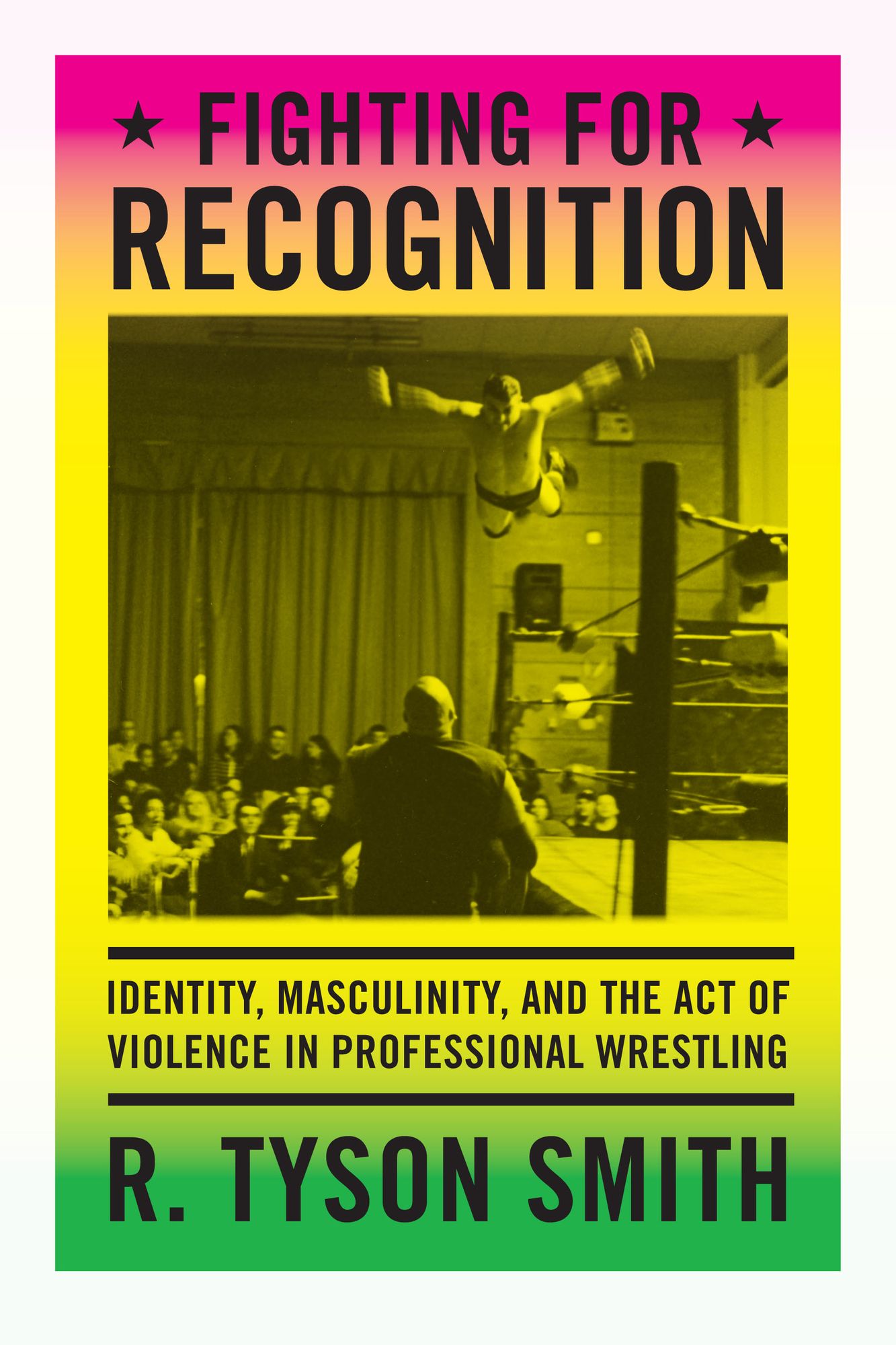 TEST1 Fighting for Recognition: Identity, Masculinity, and the Act of Violence in Professional Wrestling