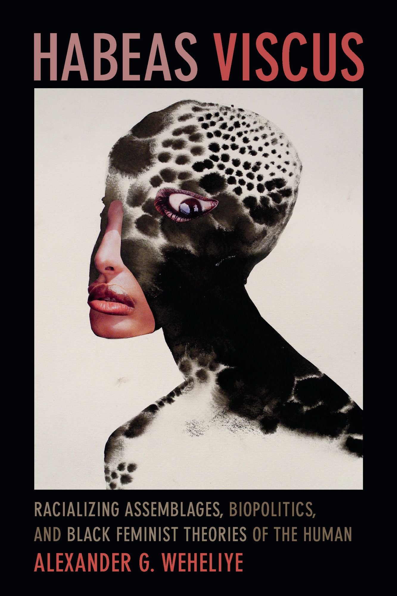 TEST1 Habeas Viscus: Racializing Assemblages, Biopolitics, and Black Feminist Theories of the Human