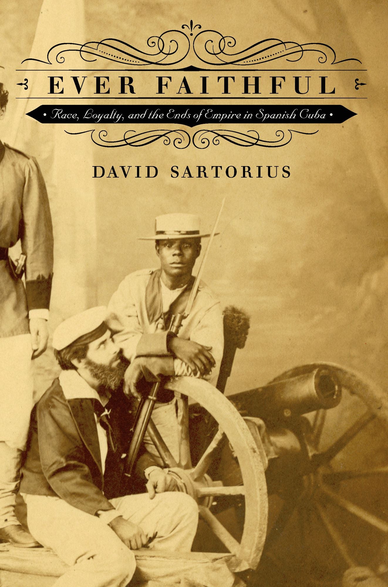 Ever Faithful: Race, Loyalty, and the Ends of Empire in Spanish Cuba