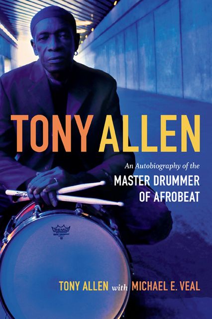TEST1 Tony Allen: An Autobiography of the Master Drummer of Afrobeat