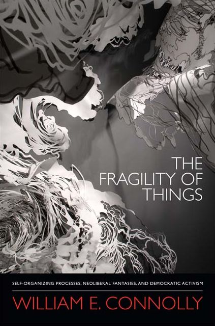 TEST1 The Fragility of Things: Self-Organizing Processes, Neoliberal Fantasies, and Democratic Activism