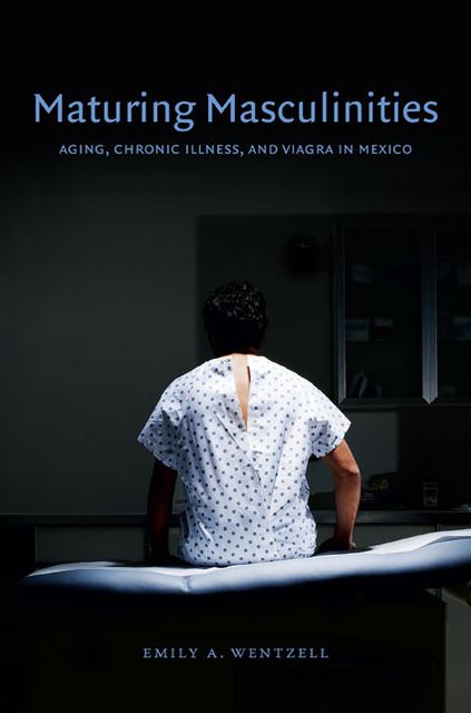 TEST1 Maturing Masculinities: Aging, Chronic Illness, and Viagra in Mexico