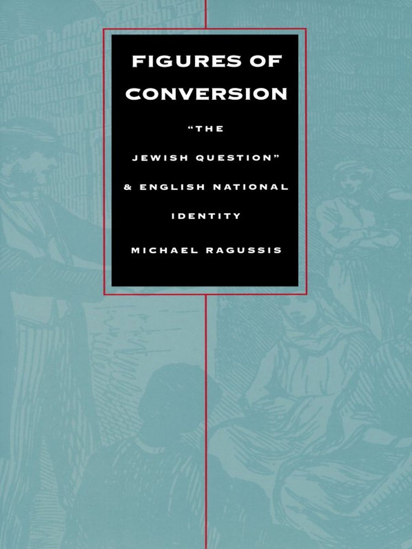 Figures of Conversion: "The Jewish Question" and English National Identity
