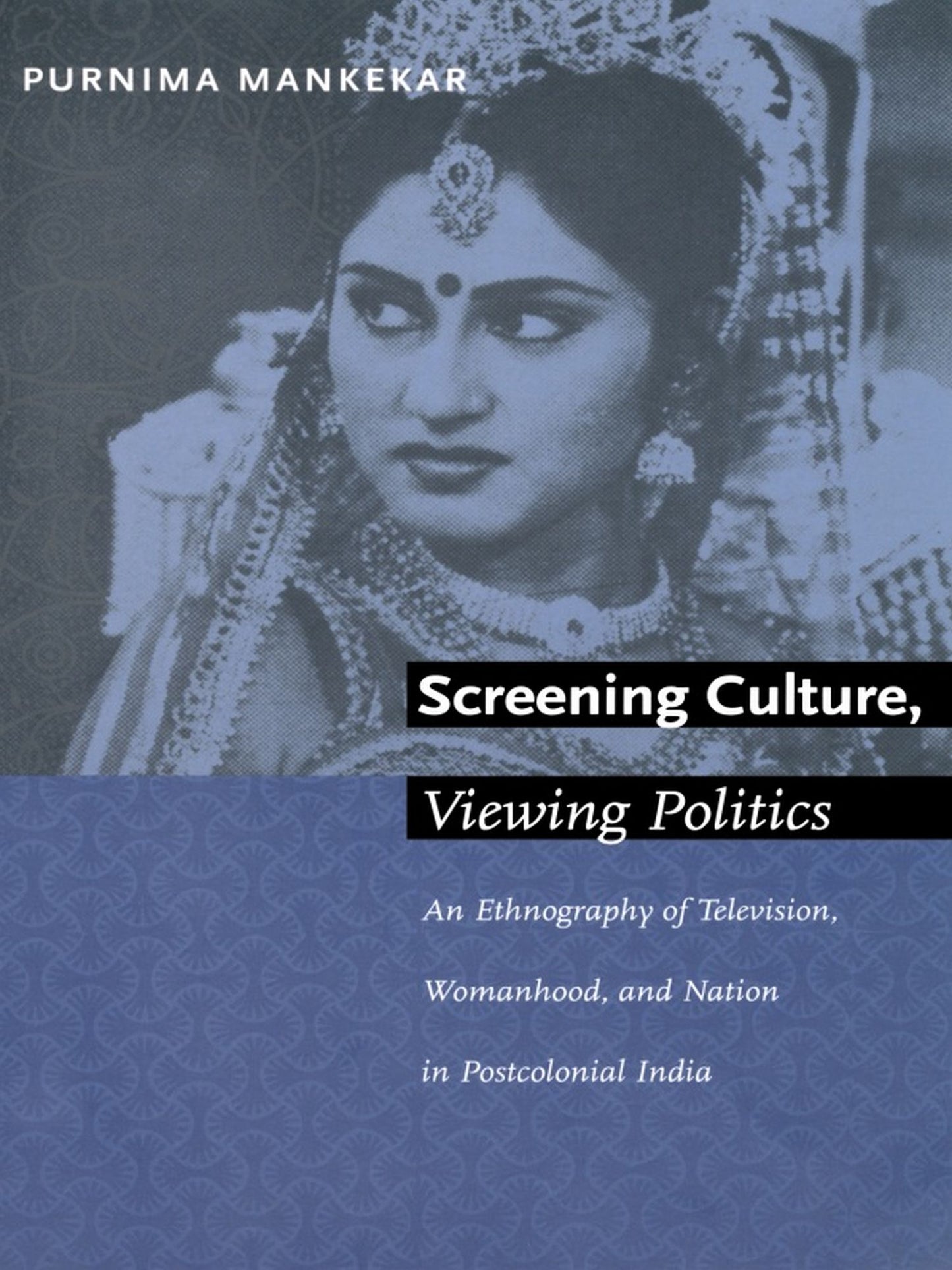 TEST1 Screening Culture, Viewing Politics: An Ethnography of Television, Womanhood, and Nation in Postcolonial India