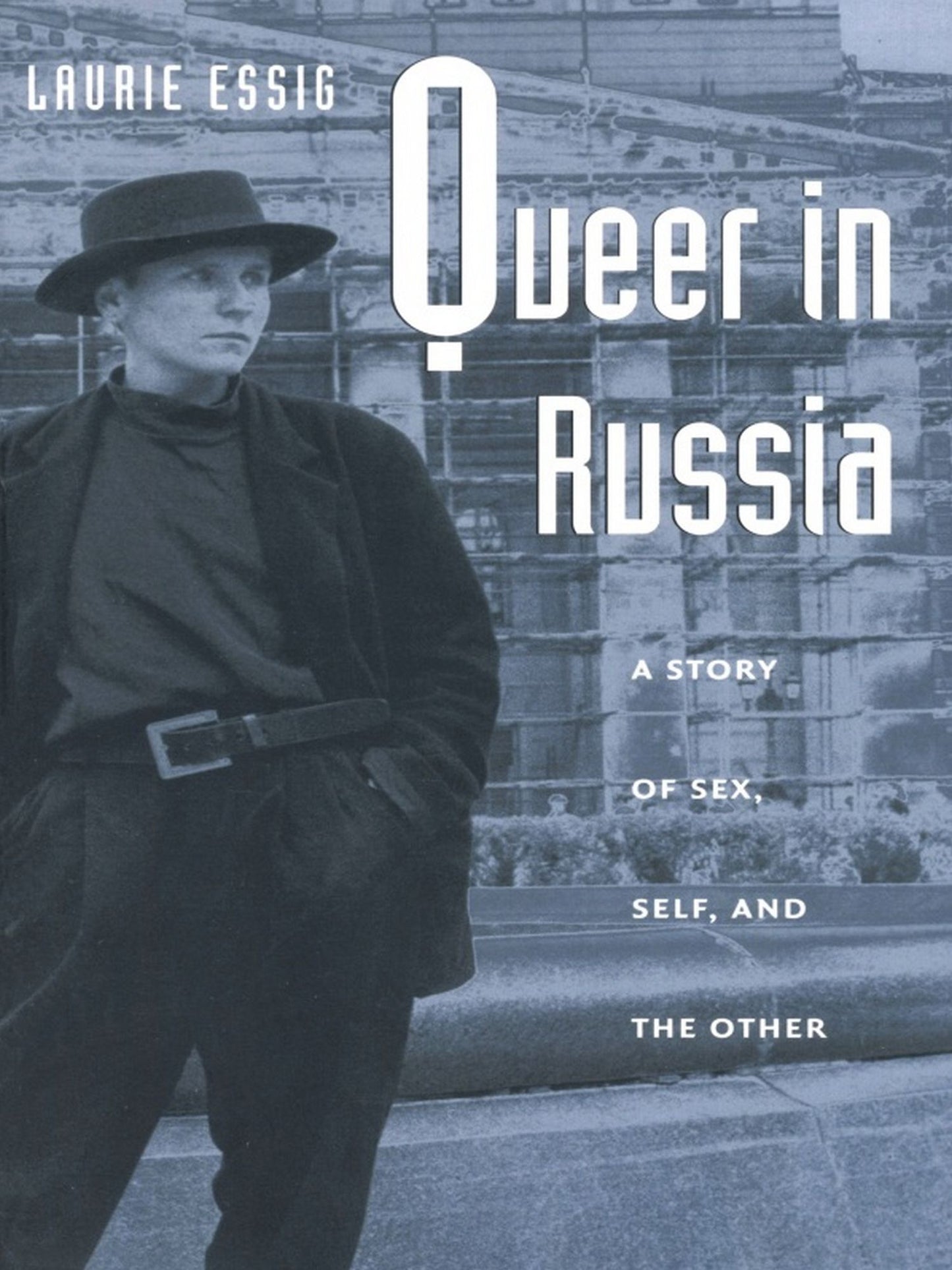 Queer in Russia: A Story of Sex, Self, and the Other