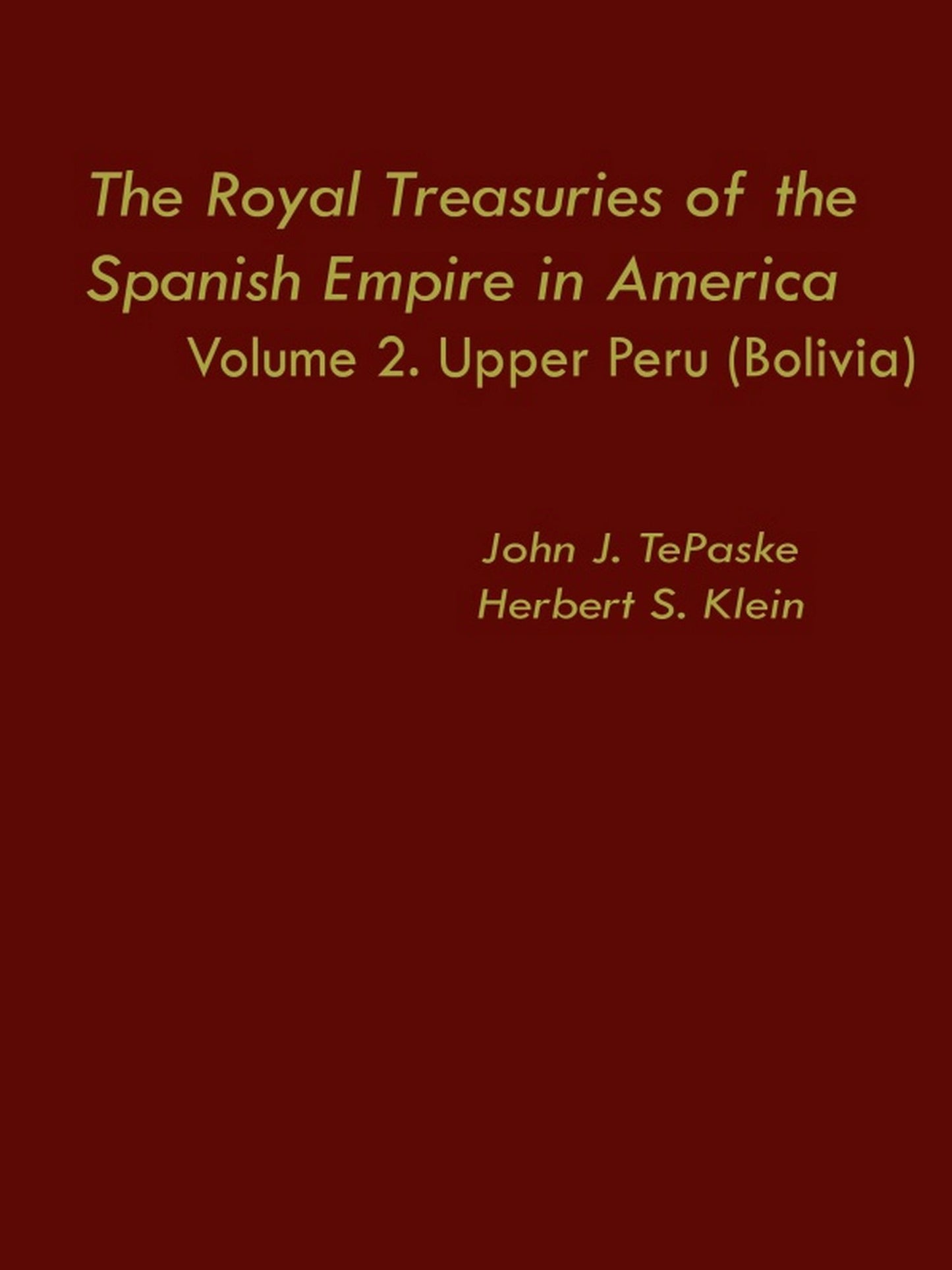 TEST1 The Royal Treasuries of the Spanish Empire in America: Vol. 2: Upper Peru (Bolivia)