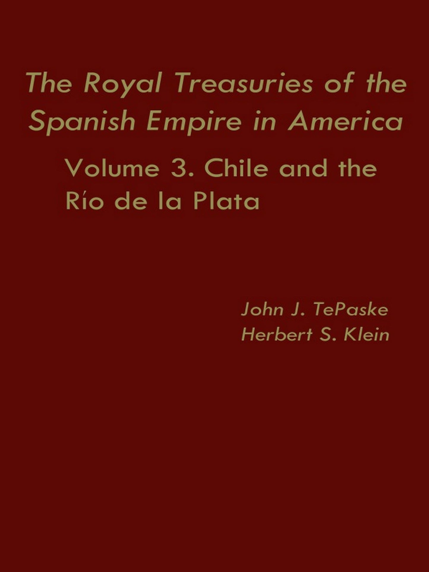TEST1 The Royal Treasuries of the Spanish Empire in America: Vol. 3: Chile and Rio de la Plata