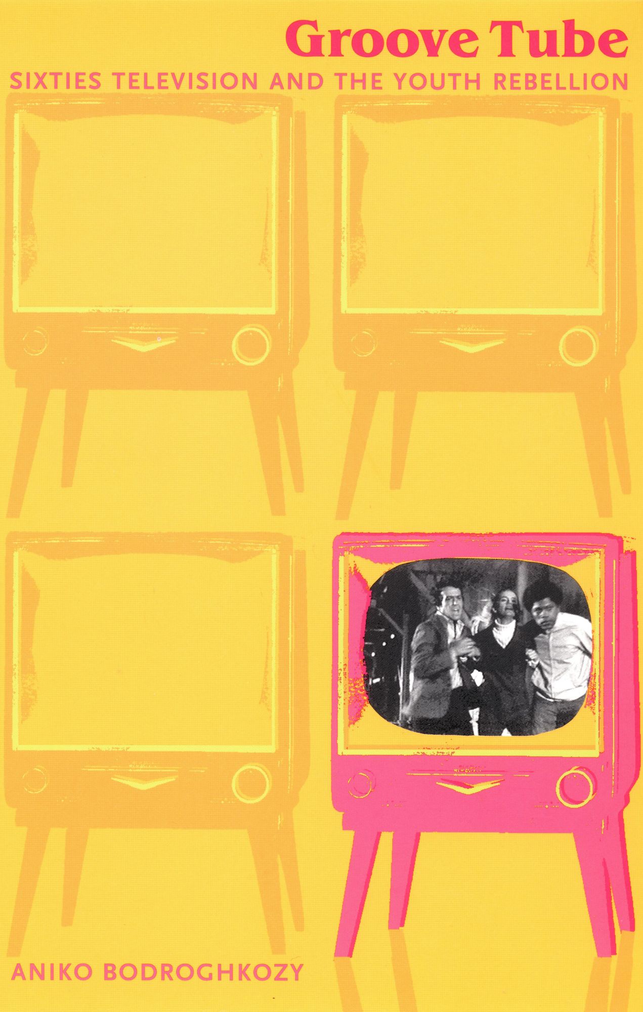 TEST1 Groove Tube: Sixties Television and the Youth Rebellion