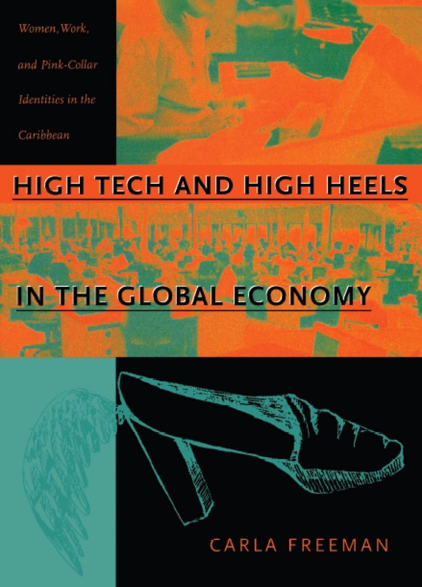 High Tech and High Heels in the Global Economy: Women, Work, and Pink-Collar Identities in the Caribbean