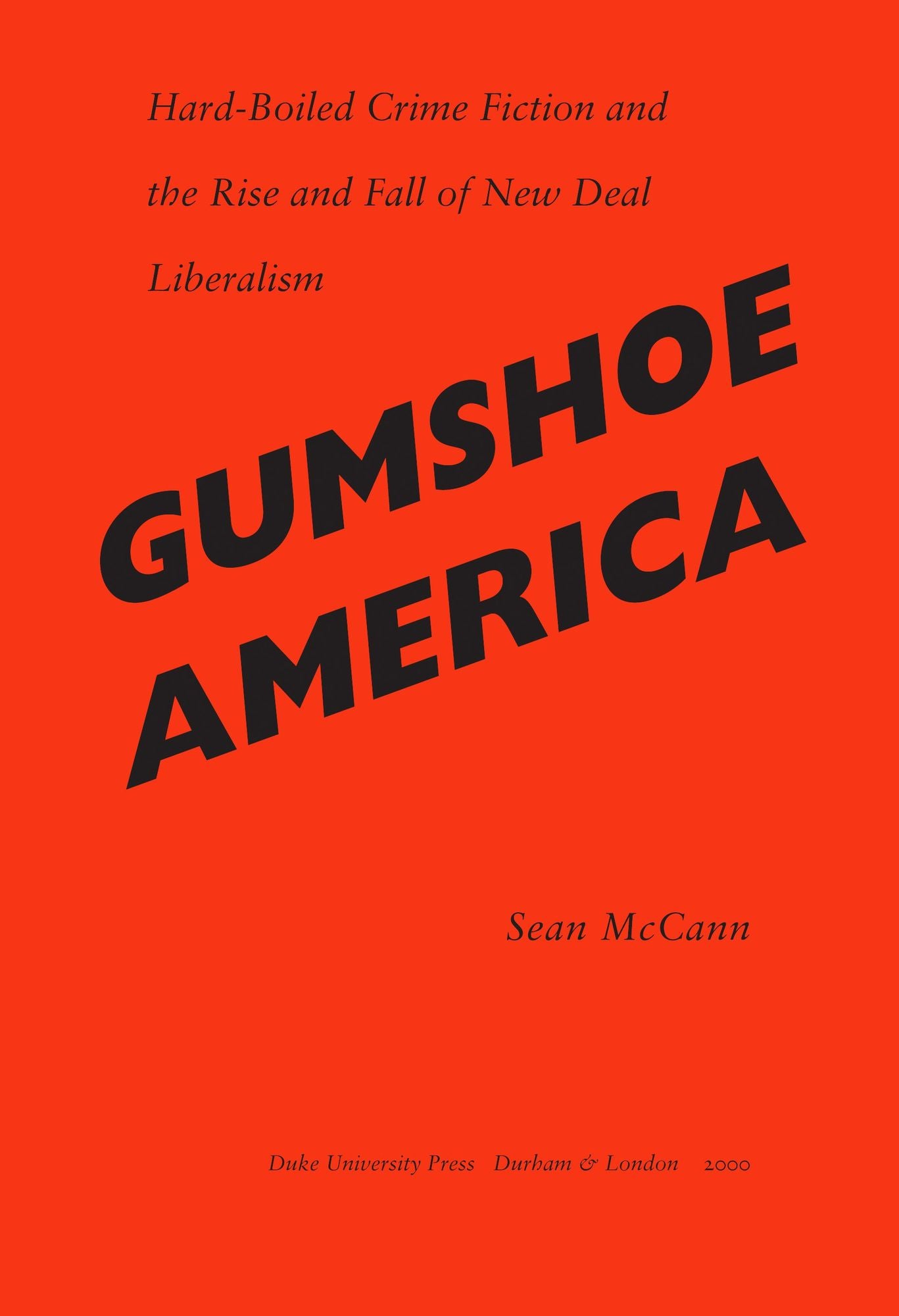 TEST1 Gumshoe America: Hard-Boiled Crime Fiction and the Rise and Fall of New Deal Liberalism