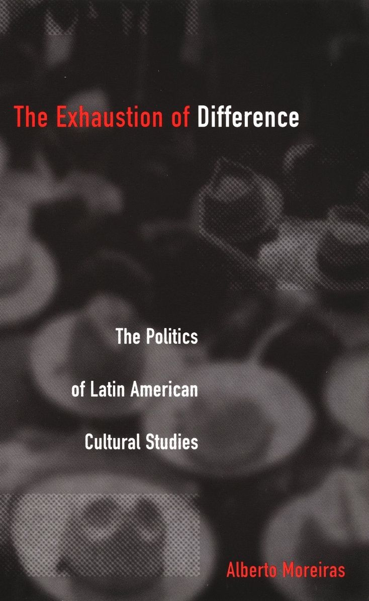 TEST1 The Exhaustion of Difference: The Politics of Latin American Cultural Studies