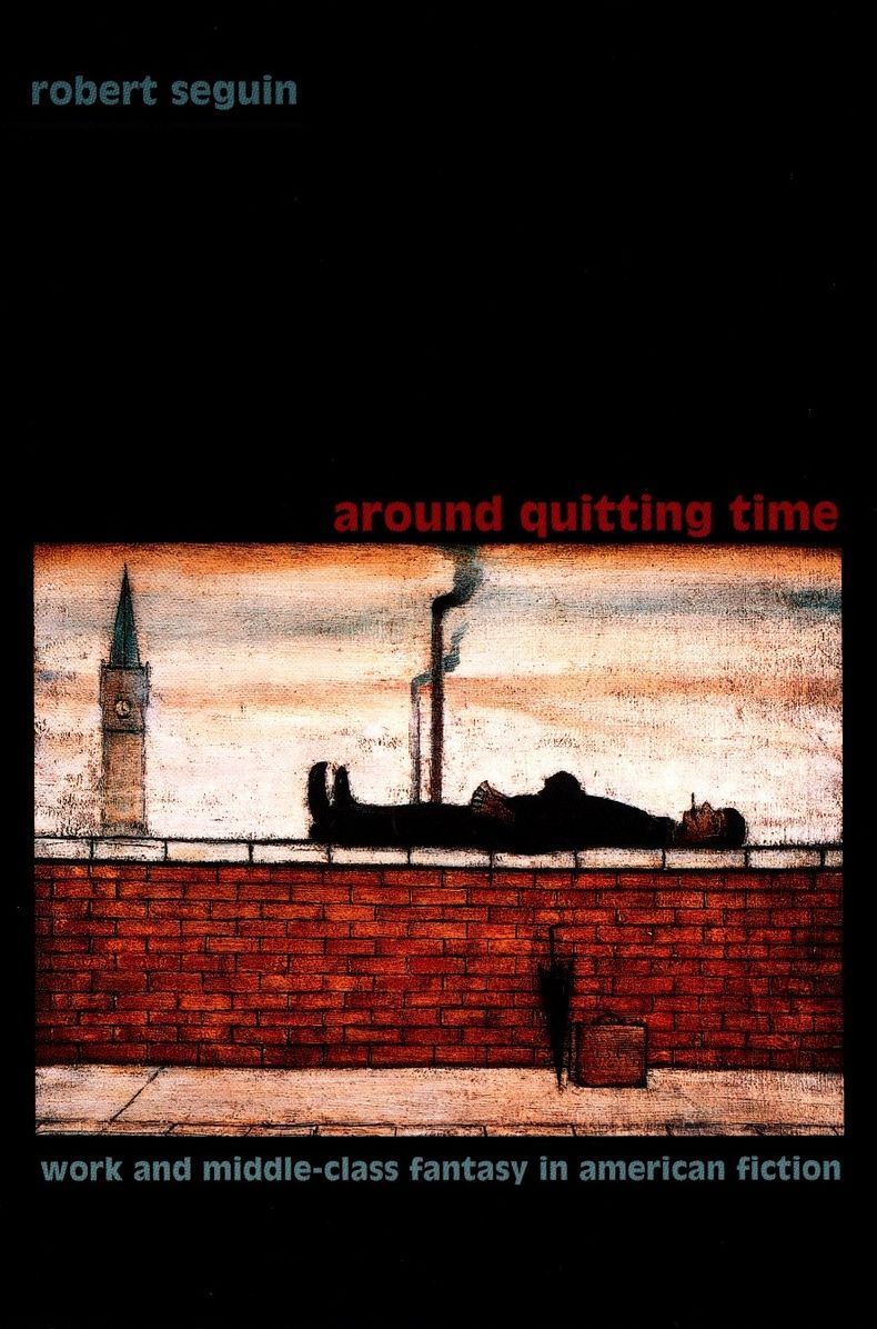 TEST1 Around Quitting Time: Work and Middle-Class Fantasy in American Fiction