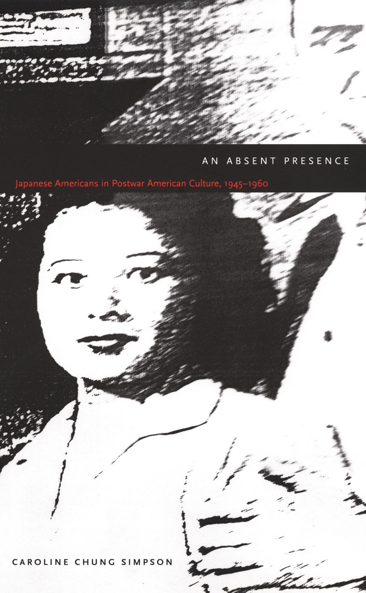 TEST1 An Absent Presence: Japanese Americans in Postwar American Culture, 1945-1960