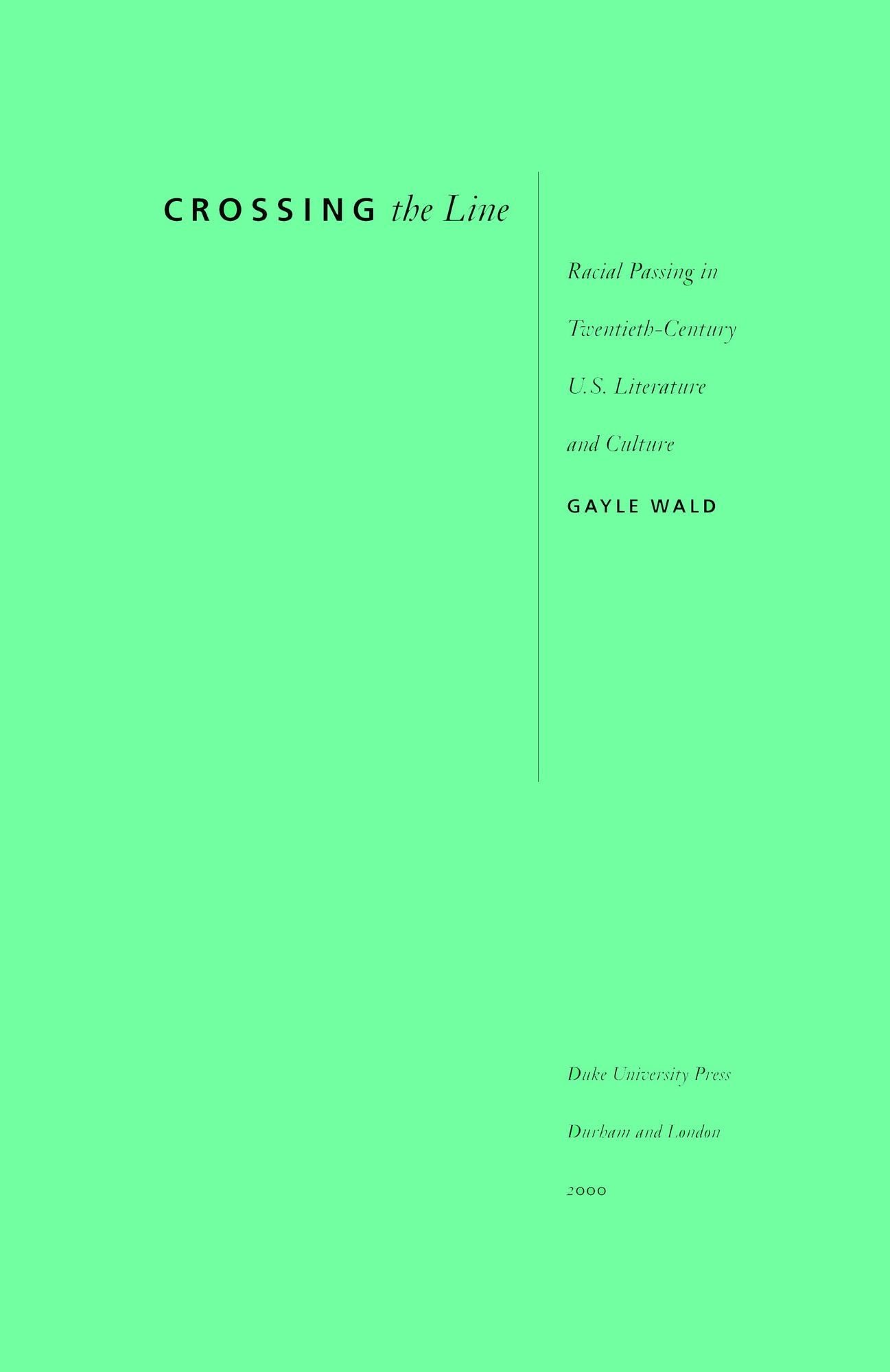 TEST1 Crossing the Line: Racial Passing in Twentieth-Century U.S. Literature and Culture