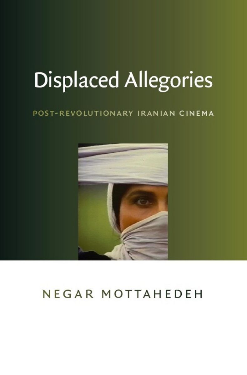 Displaced Allegories: Post-Revolutionary Iranian Cinema