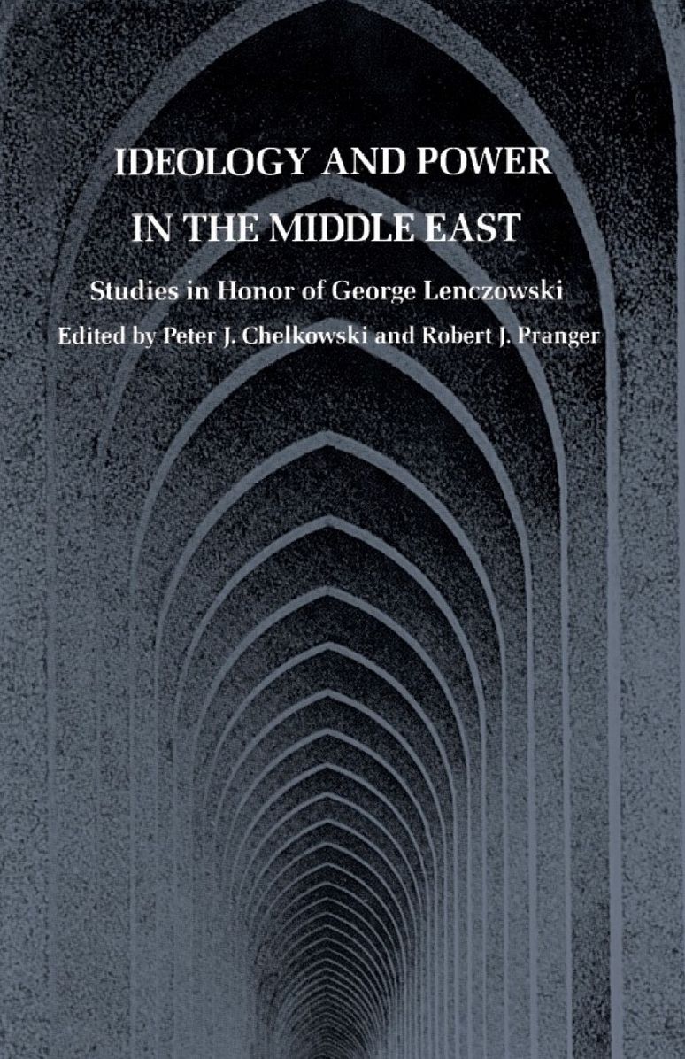 TEST1 Ideology and Power in the Middle East: Studies in Honor of George Lenczowski