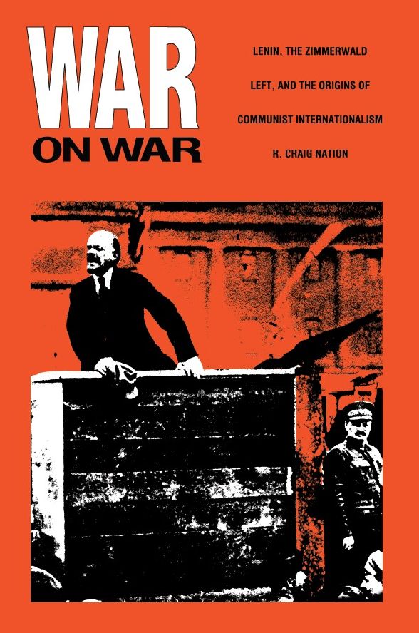 War on War: Lenin, the Zimmerwald Left, and the Origins of Communist Internationalism