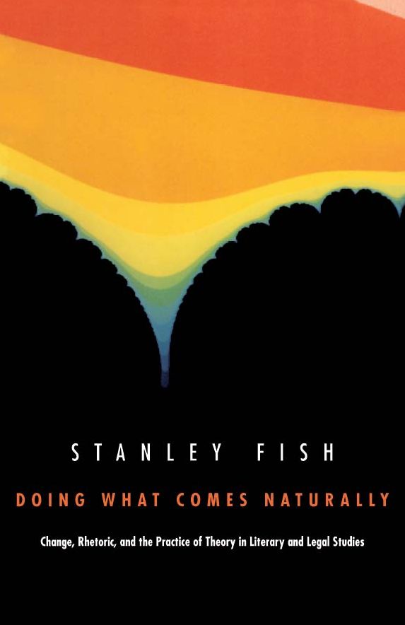 Doing What Comes Naturally: Change, Rhetoric, and the Practice of Theory in Literary &amp; Legal Studies