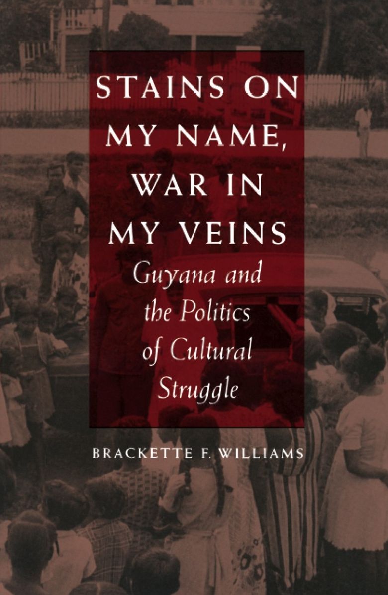 Stains on My Name, War in My Veins: Guyana and the Politics of Cultural Struggle