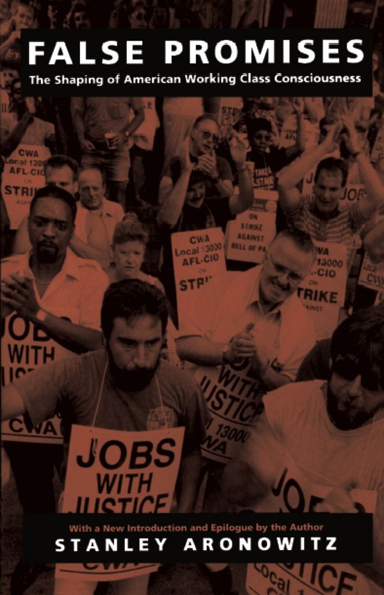 TEST1 False Promises: The Shaping of American Working Class Consciousness