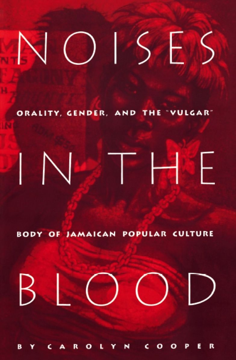 TEST1 Noises in the Blood: Orality, Gender, and the "Vulgar?? Body of Jamaican Popular Culture