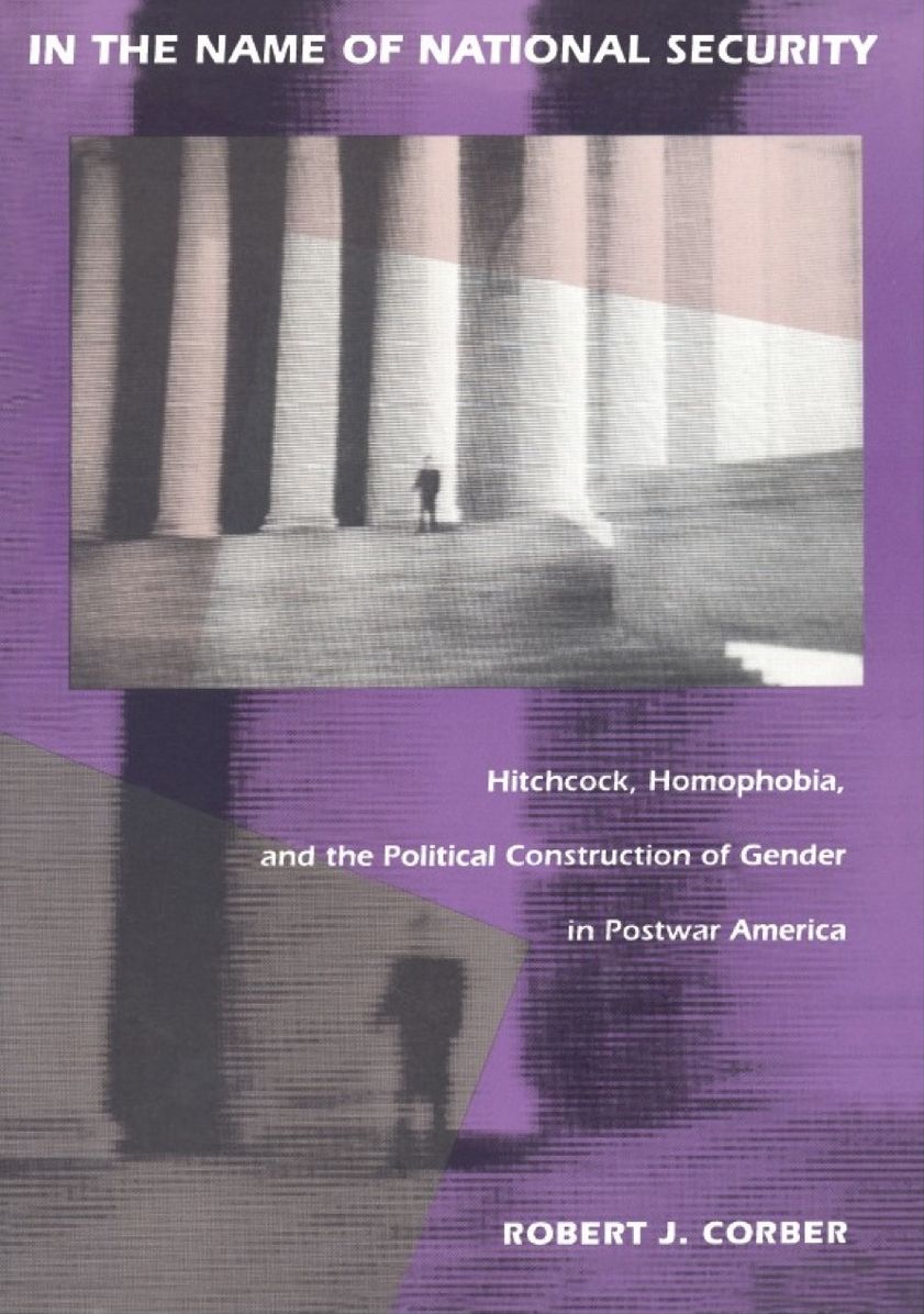 TEST1 In the Name of National Security: Hitchcock, Homophobia, and the Political Construction of Gender in Postwar America