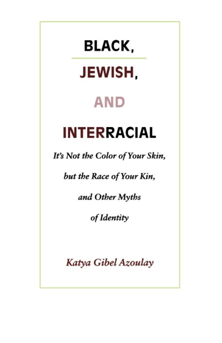 TEST1 Black, Jewish, and Interracial: It's Not the Color of Your Skin, but the Race of Your Kin, and Other Myths of Identity