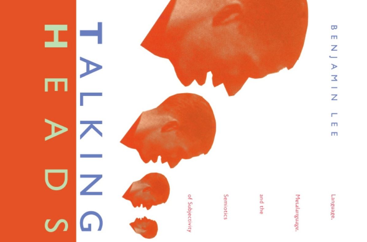 Talking Heads: Language, Metalanguage, and the Semiotics of Subjectivity