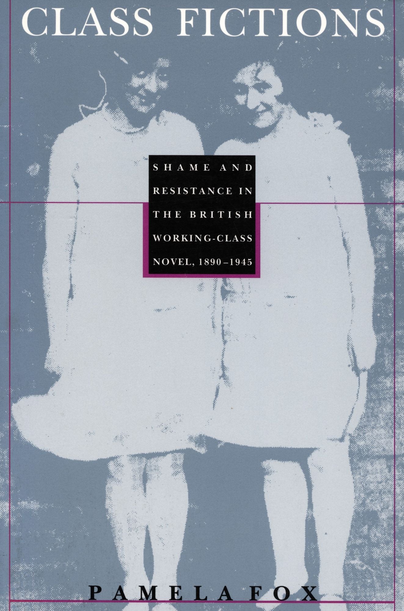 TEST1 Class Fictions: Shame and Resistance in the British Working Class Novel, 1890-1945