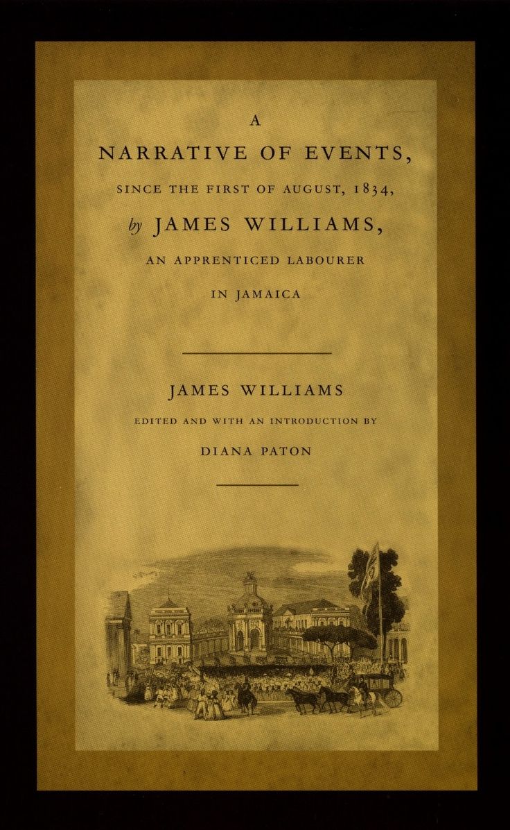 TEST1 A Narrative of Events, since the First of August, 1834, by James Williams, an Apprenticed Labourer in Jamaica