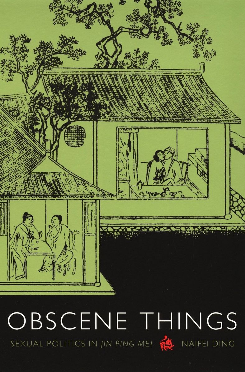 Obscene Things: Sexual Politics in Jin Ping Mei