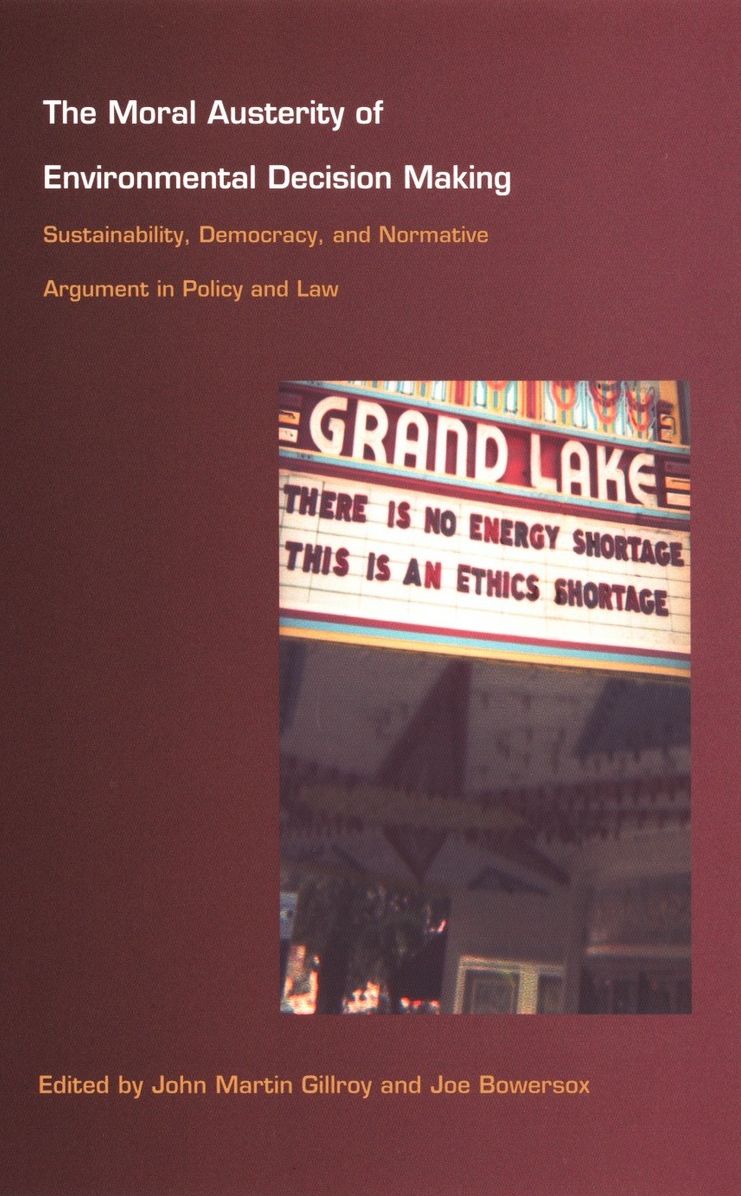 TEST1 The Moral Austerity of Environmental Decision Making: Sustainability, Democracy, and Normative Argument in Policy and Law