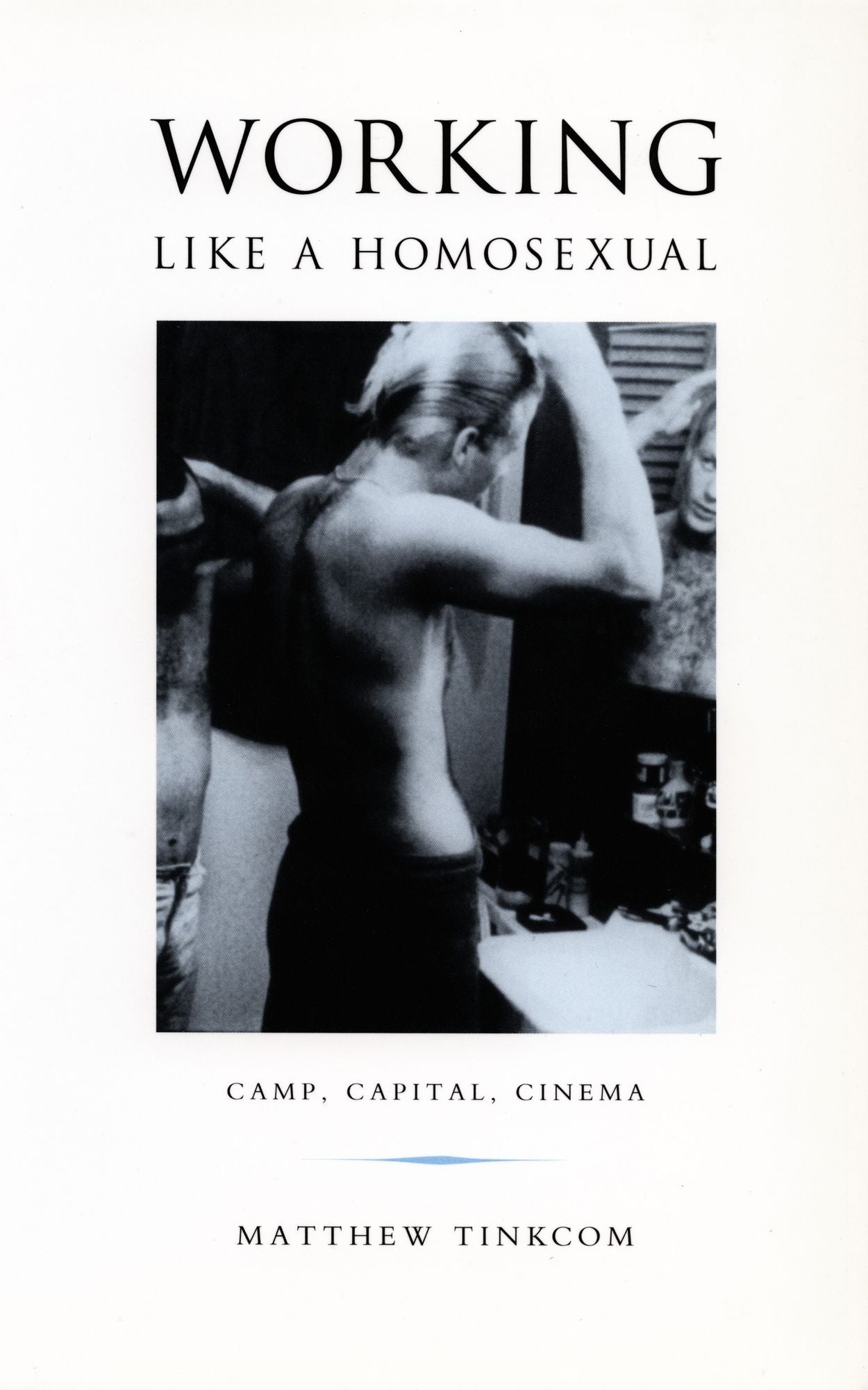 TEST1 Working Like a Homosexual: Camp, Capital, Cinema