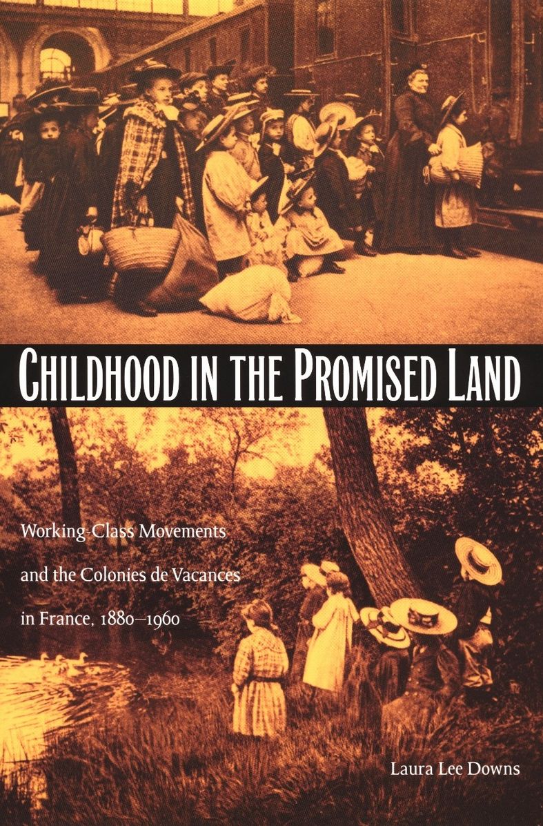 TEST1 Childhood in the Promised Land: Working-Class Movements and the Colonies de Vacances in France, 1880-1960