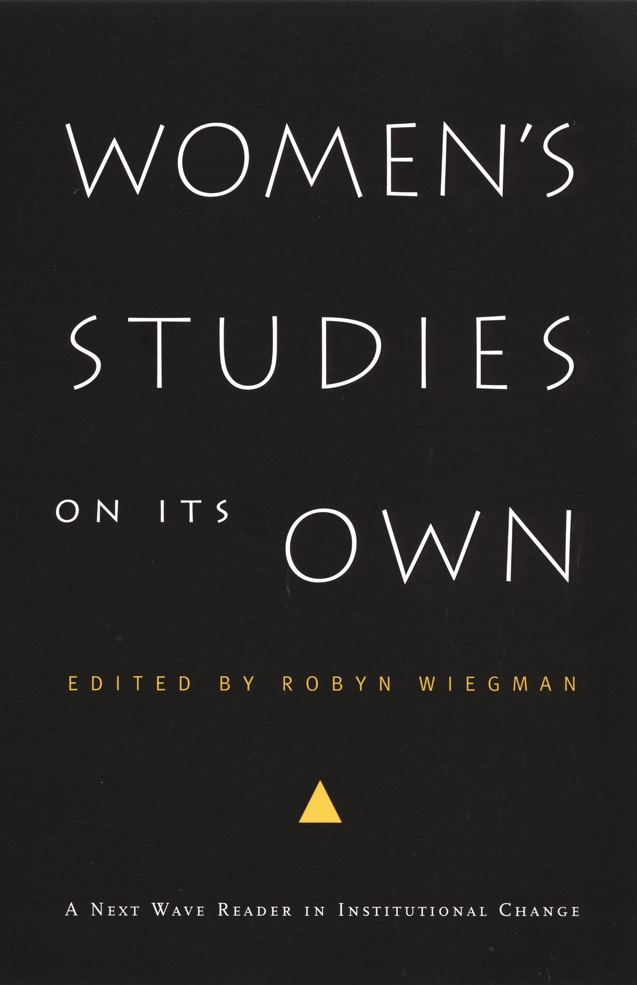 Women's Studies on Its Own: A Next Wave Reader in Institutional Change