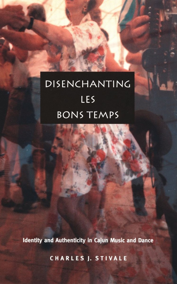 TEST1 Disenchanting Les Bons Temps: Identity and Authenticity in Cajun Music and Dance