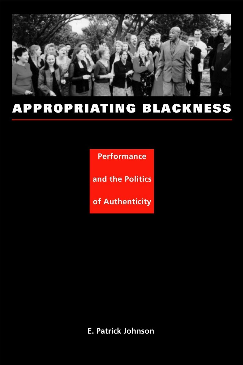 Appropriating Blackness: Performance and the Politics of Authenticity