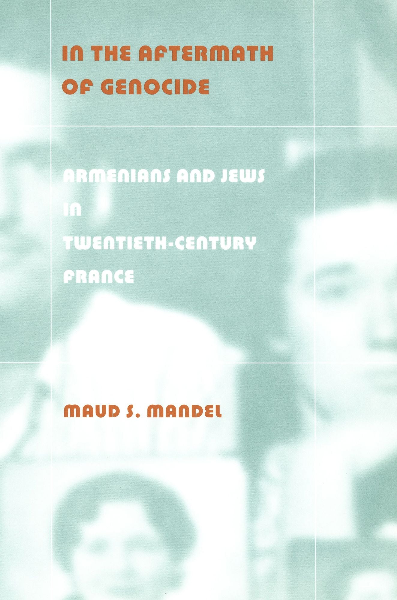 TEST1 In the Aftermath of Genocide: Armenians and Jews in Twentieth-Century France