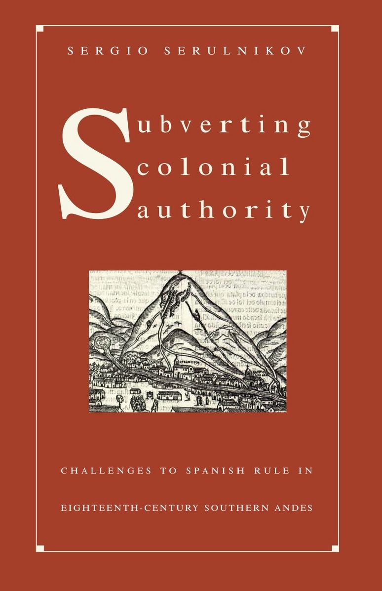 TEST1 Subverting Colonial Authority: Challenges to Spanish Rule in Eighteenth-Century Southern Andes