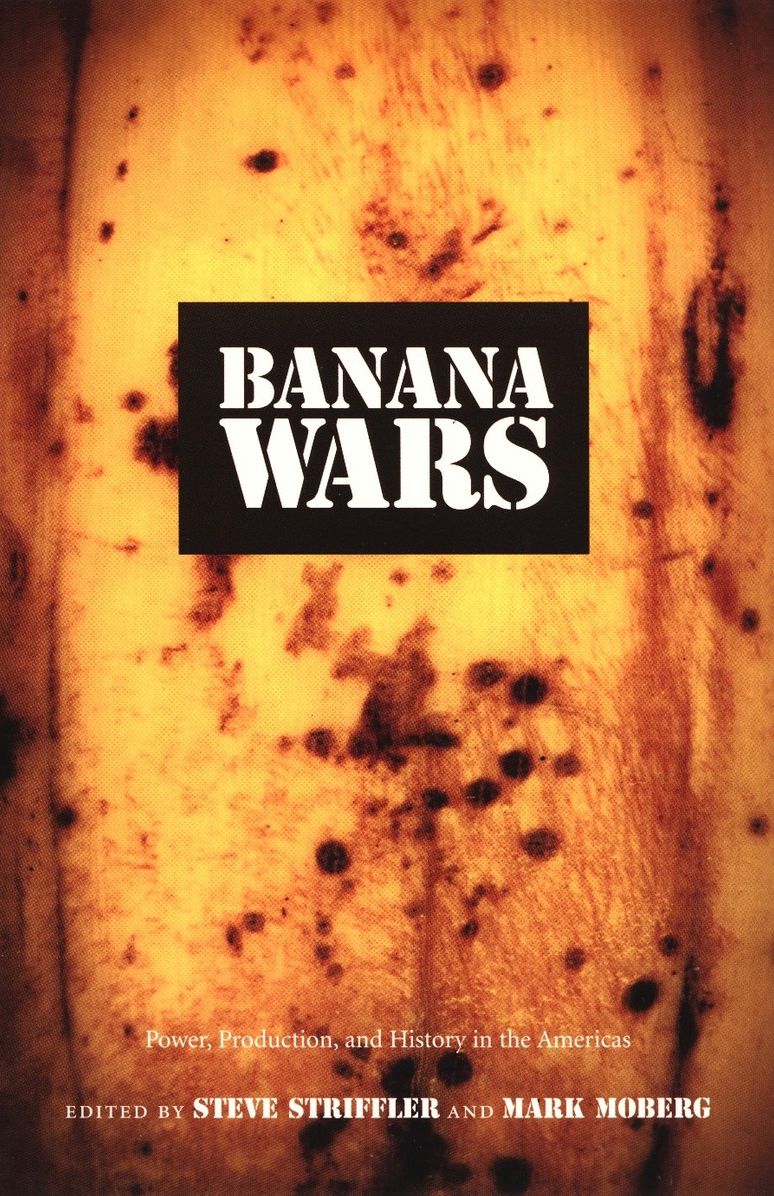 TEST1 Banana Wars: Power, Production, and History in the Americas